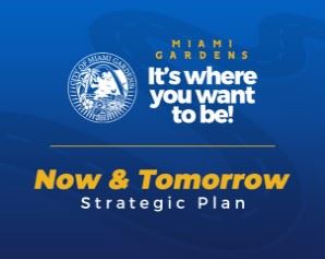 Miami Gardens It's where you want to be! Now and Tomorrow Strategic Plan